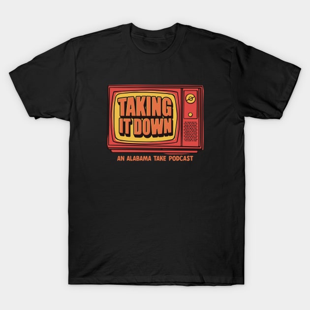 Taking It Down T-Shirt by The Alabama Take